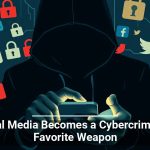 Social Media Becomes a Cybercriminal’s Favorite Weapon